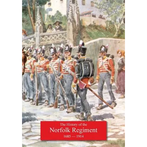 History of the Norfolk Regiment 20th June 1685, to 3rd August,1914 - Paperback
