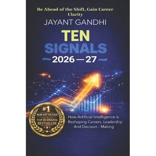 Ten Signals 2026-27: How Artificial Intelligence Is Reshaping Careers, Leadership, and Decision-Making - From Students to Boardrooms - Paperback