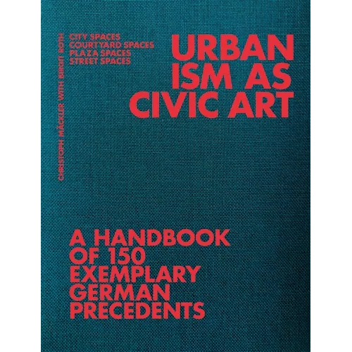 Urbanism as Civic Art: A Handbook of 150 Exemplary German Precedents - Paperback
