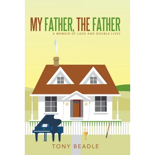 My Father, the Father: a memoir of love and double lives