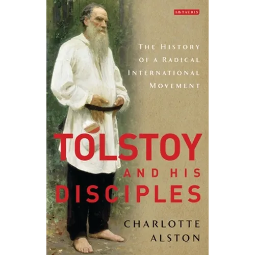 Tolstoy and His Disciples: The History of a Radical International Movement - Paperback