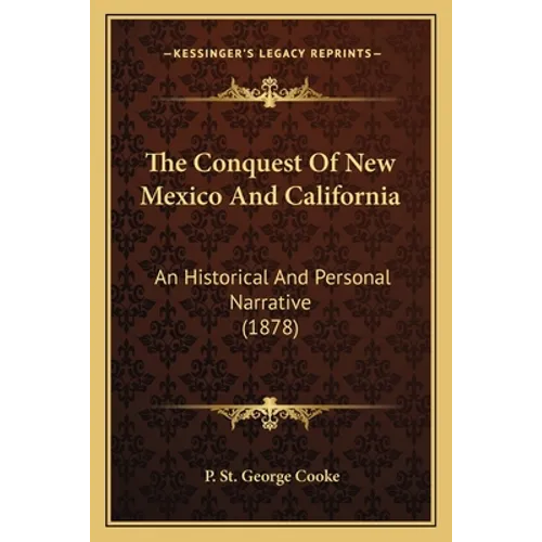 The Conquest Of New Mexico And California: An Historical And Personal Narrative (1878) - Paperback
