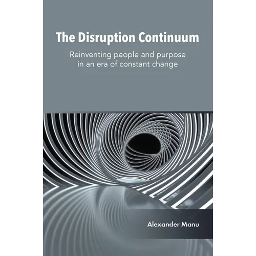 The Disruption Continuum: Reinventing People and Purpose in an Era of Constant Change - Hardcover