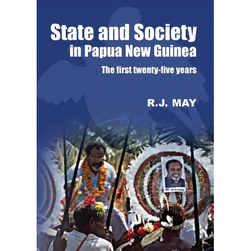 State and Society in Papua New Guinea: The First Twenty-Five Years - Paperback