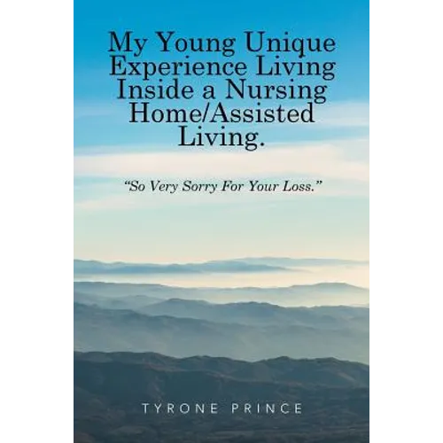 My Young Unique Experience Living Inside a Nursing Home/Assisted Living.: 