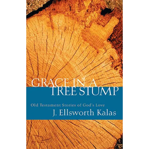 Grace in a Tree Stump: Old Testament Stories of God's Love - Paperback