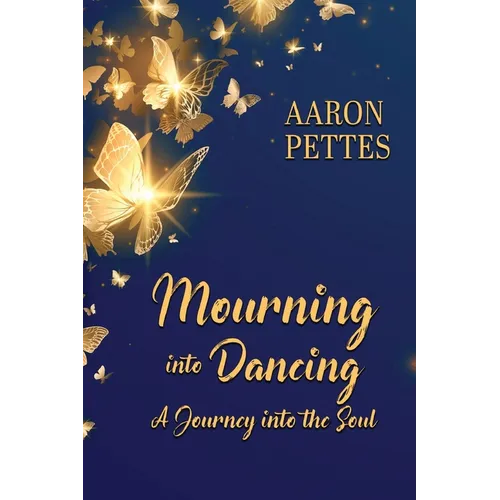 Mourning into Dancing: A Journey into the Soul - Paperback
