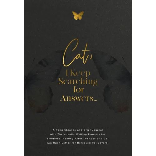 Cat, I Keep Searching for Answers...: A Remembrance and Grief Journal with Therapeutic Writing Prompts for Emotional Healing After the Loss of a Cat ( - Paperback
