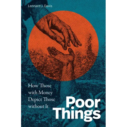 Poor Things: How Those with Money Depict Those Without It - Hardcover