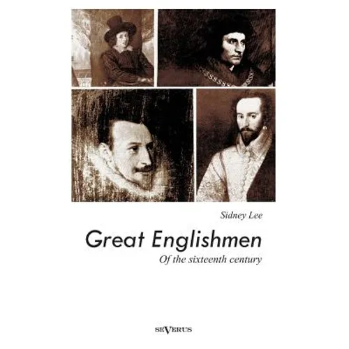 Great Englishmen of the sixteenth century: Philip Sidney, Thomas More, Walter Ralegh, Edmund Spenser, Francis Bacon and William Shakespeare - Paperback