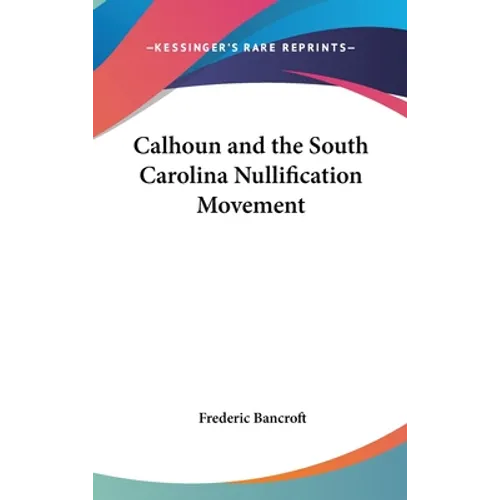 Calhoun and the South Carolina Nullification Movement - Hardcover