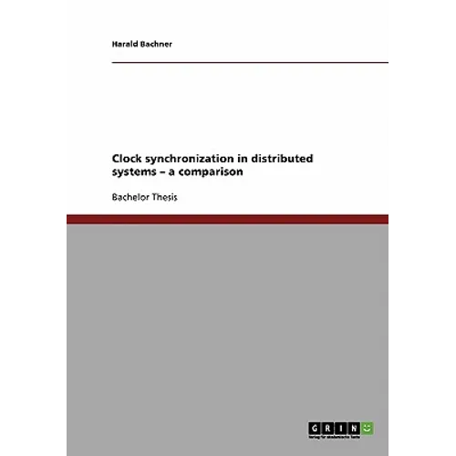 Clock synchronization in distributed systems - a comparison - Paperback