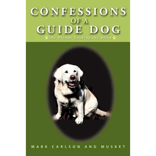 Confessions of a Guide Dog: The Blonde Leading the Blind - Paperback