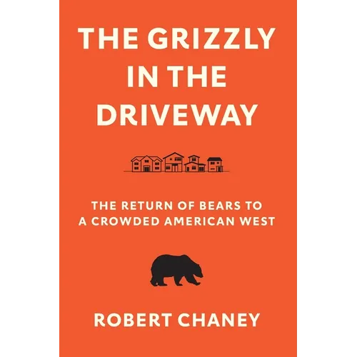 The Grizzly in the Driveway: The Return of Bears to a Crowded American West - Paperback