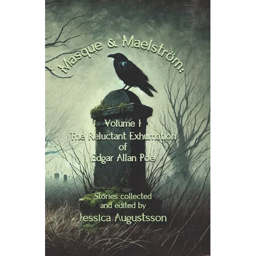 Masque & Maelström Volume 1: The Reluctant Exhumation of Edgar Allan Poe - Paperback