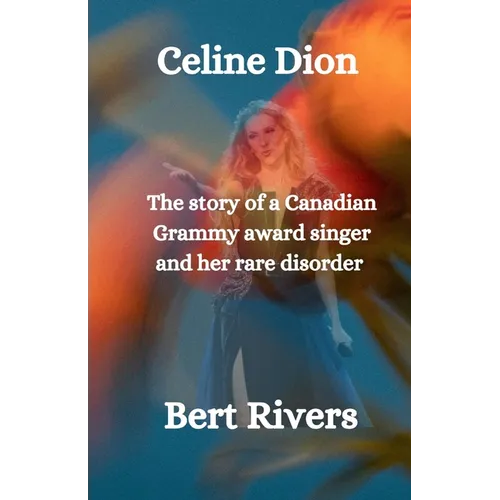 Celine Dion: The story of a Canadian Grammy award singer and her rare disorder - Paperback