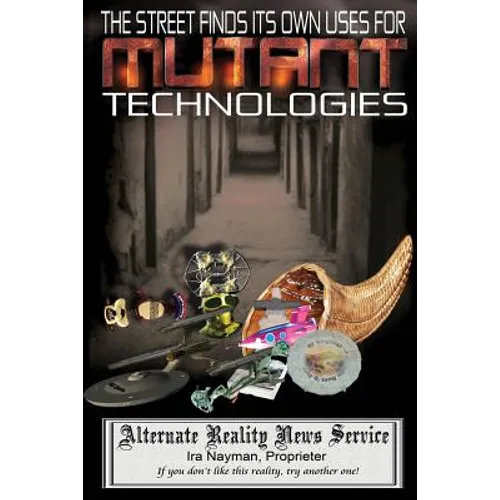 The Street Finds Its Own Uses for Mutant Technologies - Paperback
