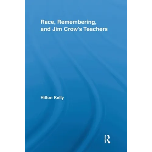 Race, Remembering, and Jim Crow's Teachers - Paperback