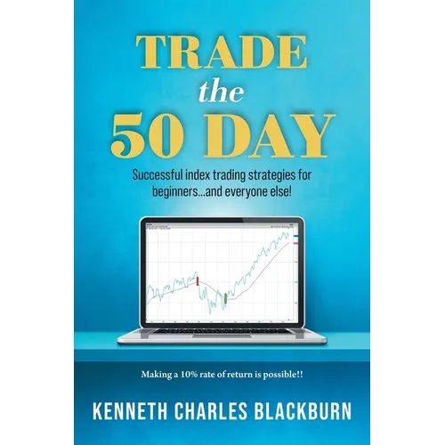 Trade the 50 Day: Successful index trading strategies for beginners...and everyone else!