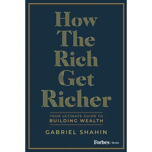 How the Rich Get Richer: Your Ultimate Guide to Building Wealth - Hardcover