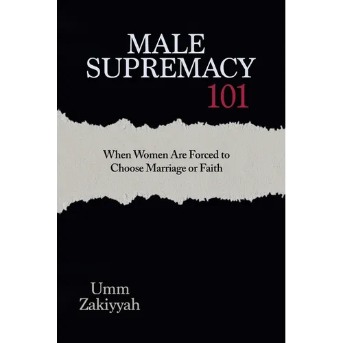 Male Supremacy 101: When Women Are Forced to Choose Marriage or Faith - Paperback