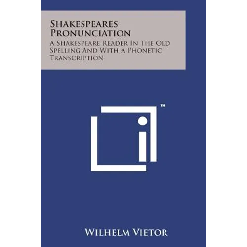 Shakespeares Pronunciation: A Shakespeare Reader in the Old Spelling and with a Phonetic Transcription