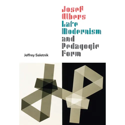 Josef Albers, Late Modernism, and Pedagogic Form - Hardcover