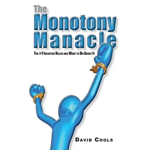 The Monotony Manacle: The #1 Incentive Killer and What to Do About - Paperback