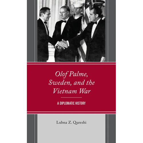 Olof Palme, Sweden, and the Vietnam War: A Diplomatic History - Hardcover