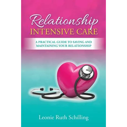 Relationship Intensive Care: A practical guide to saving and maintaining your relationship - Paperback