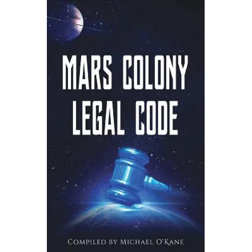 Mars Colony Legal Code: How Much Law Do We Take With Us? - Paperback