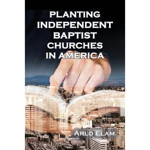 Planting Independent Baptist Churches in America - Paperback