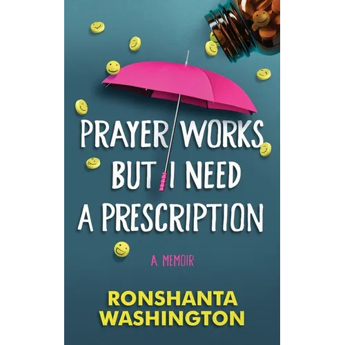 Prayer Works but I Need a Prescription: A personal journey through discovery, awareness, and management of mental health - Paperback