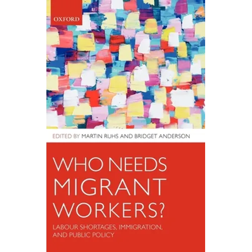 Who Needs Migrant Workers?: Labour Shortages, Immigration, and Public Policy