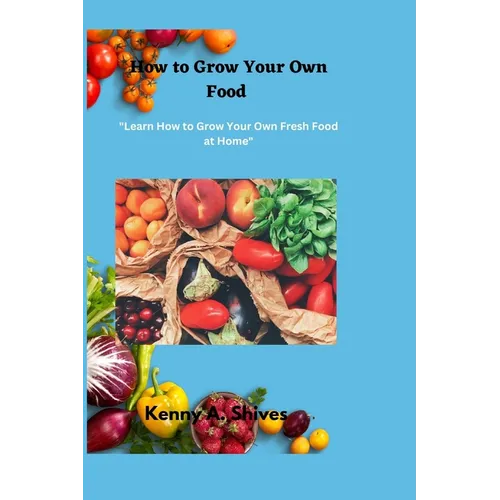 How to Grow Your Own Food: 