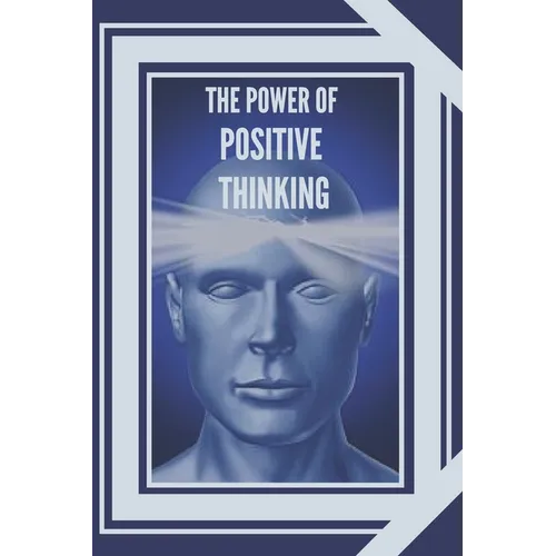The Power of Positive Thinking: The importance of the impact thoughts have on our lives - Paperback
