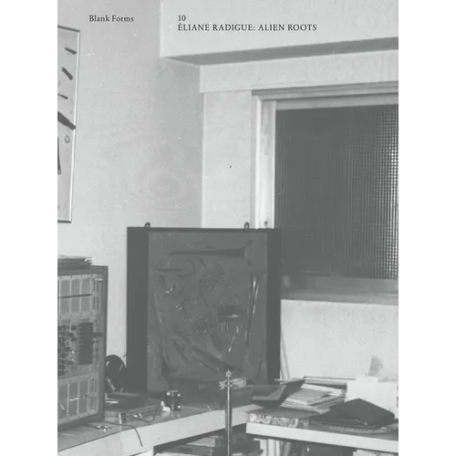 Alien Roots: Éliane Radigue: Blank Forms 10 - Paperback