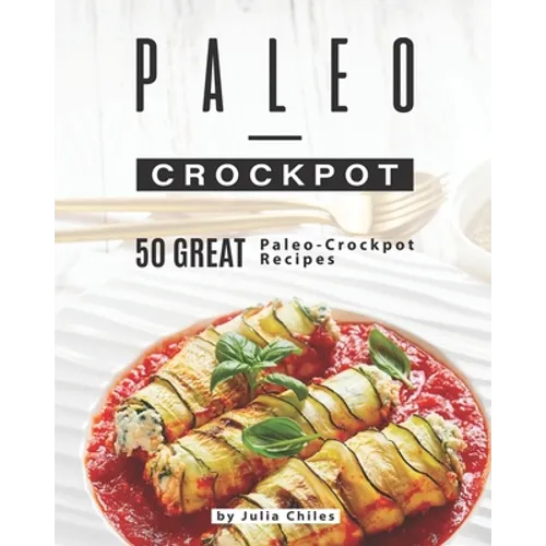 Paleo-Crockpot: 50 Great Paleo-Crockpot Recipes - Paperback