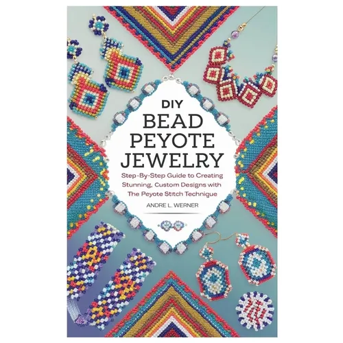 DIY Bead Peyote Jewelry: Step-by-Step Guide to Creating Stunning, Custom Designs with the Peyote Stitch Technique - Paperback