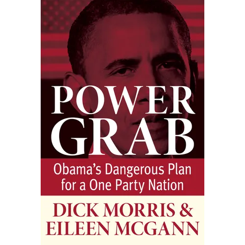 Power Grab: Obama's Dangerous Plan for a One-Party Nation - Hardcover