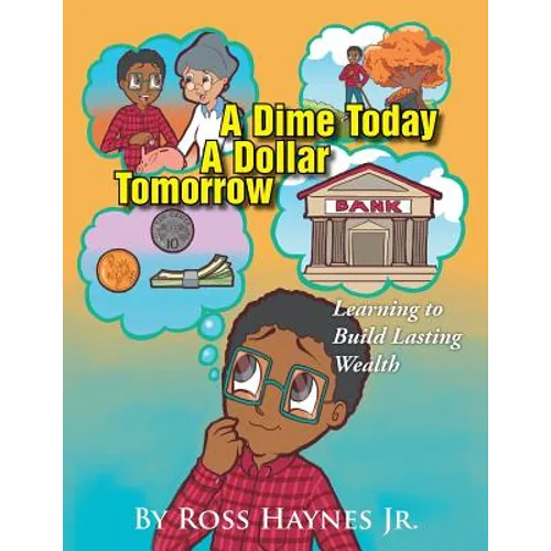 A Dime Today A Dollar Tomorrow: Learning to Build Lasting Wealth - Paperback