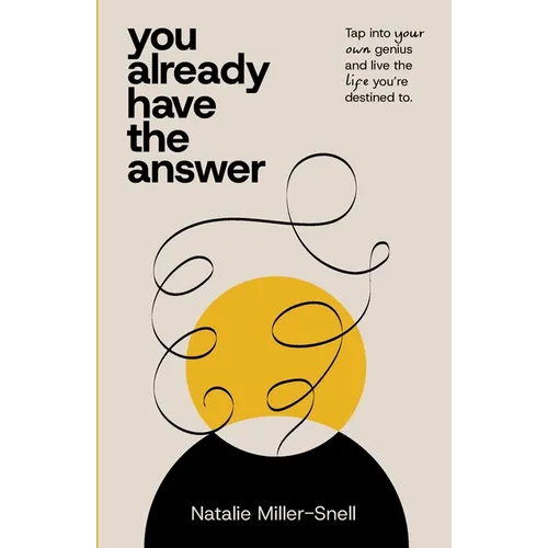 You Already Have the Answer: Tap into Your Own Genius and Live the Life You're Destined to - Paperback