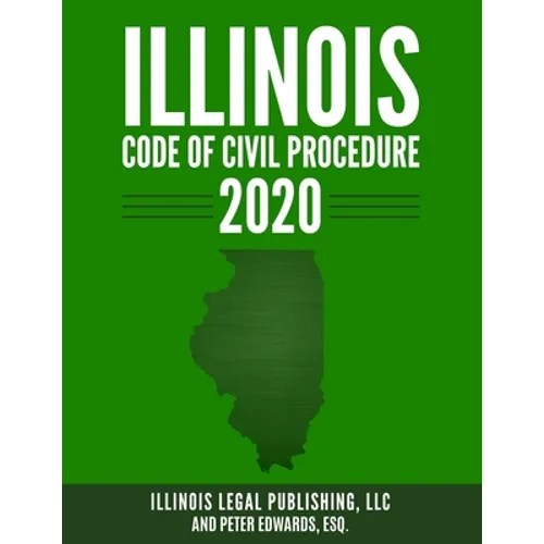 Illinois Code of Civil Procedure 2020 - Paperback