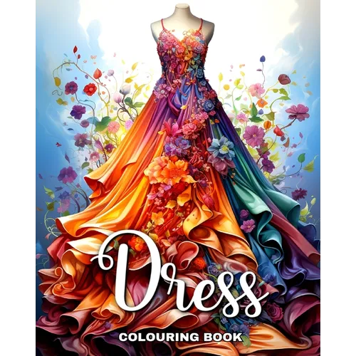 Dress Colouring Book: Wonderful Dresses, Fashion Design Coloring for Teenage Girls and Adult Women - Paperback