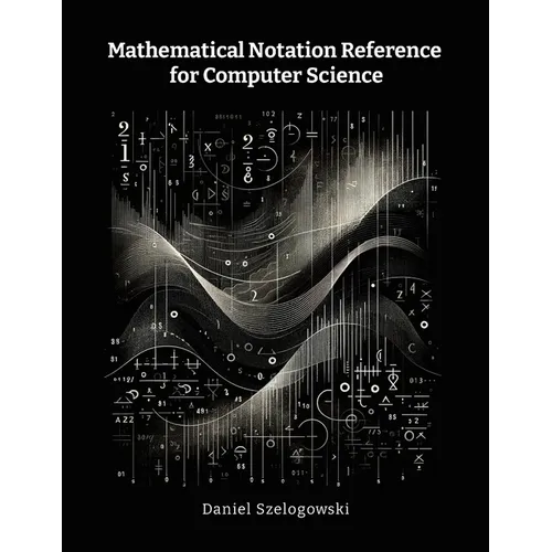 Mathematical Notation Reference for Computer Science - Paperback