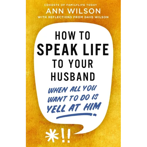 How to Speak Life to Your Husband: When All You Want to Do Is Yell at Him - Paperback