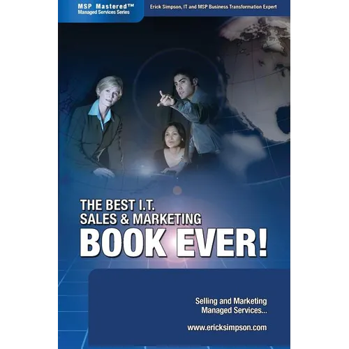 The Best I.T. Sales & Marketing BOOK EVER! - Selling and Marketing Managed Services - Paperback