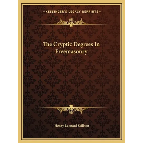 The Cryptic Degrees In Freemasonry - Paperback