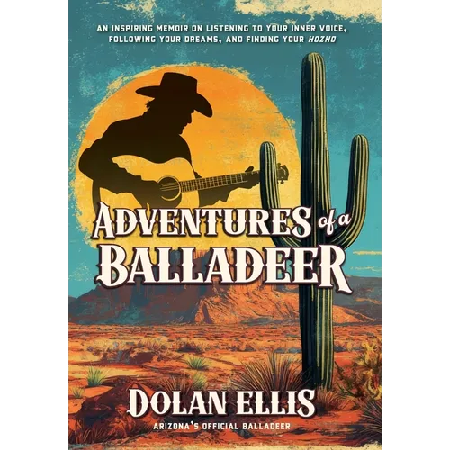 Adventures of a Balladeer: An inspiring memoir on listening to your inner voice, following your dreams, and finding your 