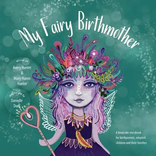 My Fairy Birthmother: A Keepsake Storybook for Birthmothers, Adopted Children & Their Families - Paperback